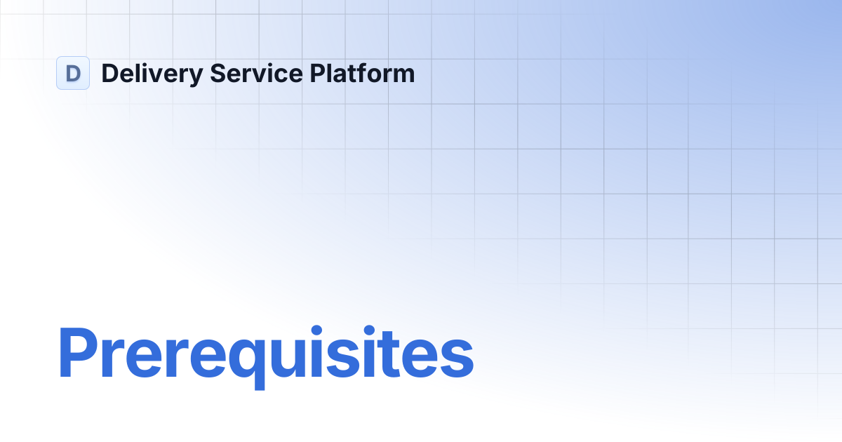 Prerequisites | Guides | Delivery Service Platform